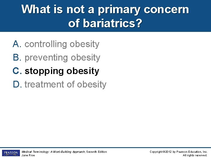 What is not a primary concern of bariatrics? A. controlling obesity B. preventing obesity