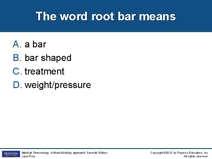 The word root bar means A. a bar B. bar shaped C. treatment D.