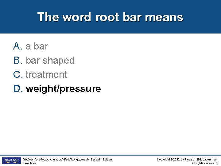 The word root bar means A. a bar B. bar shaped C. treatment D.