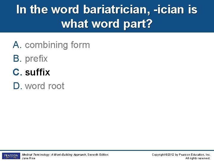 In the word bariatrician, -ician is what word part? A. combining form B. prefix