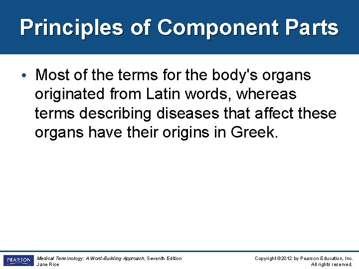 Principles of Component Parts • Most of the terms for the body's organs originated