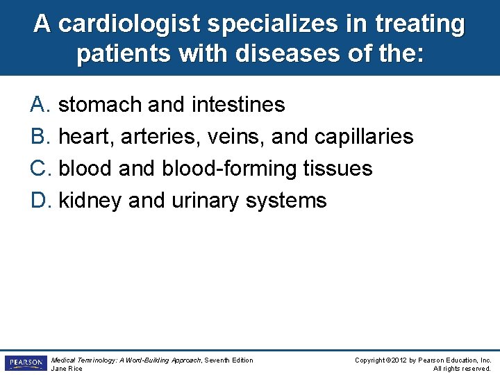 A cardiologist specializes in treating patients with diseases of the: A. stomach and intestines