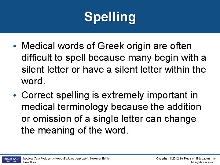Spelling • Medical words of Greek origin are often difficult to spell because many