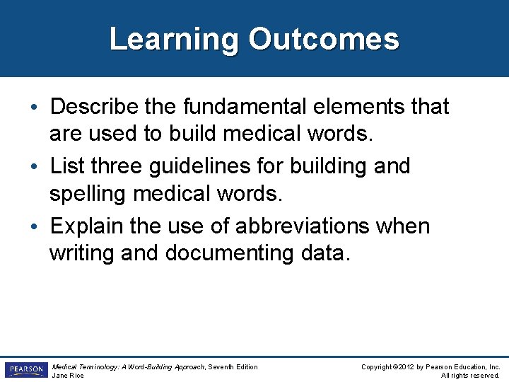 Learning Outcomes • Describe the fundamental elements that are used to build medical words.