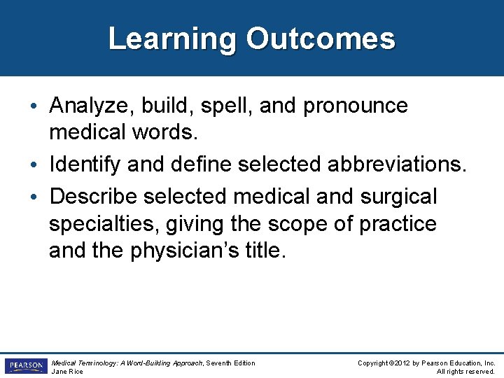 Learning Outcomes • Analyze, build, spell, and pronounce medical words. • Identify and define