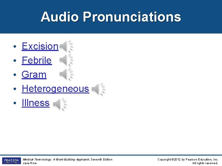 Audio Pronunciations • • • Excision Febrile Gram Heterogeneous Illness Medical Terminology: A Word-Building