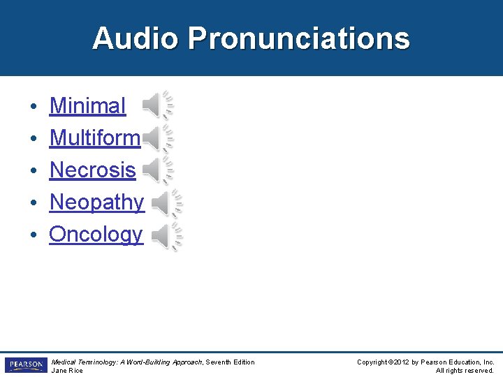 Audio Pronunciations • • • Minimal Multiform Necrosis Neopathy Oncology Medical Terminology: A Word-Building