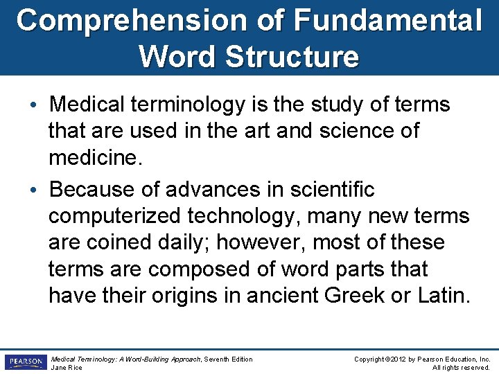 Comprehension of Fundamental Word Structure • Medical terminology is the study of terms that