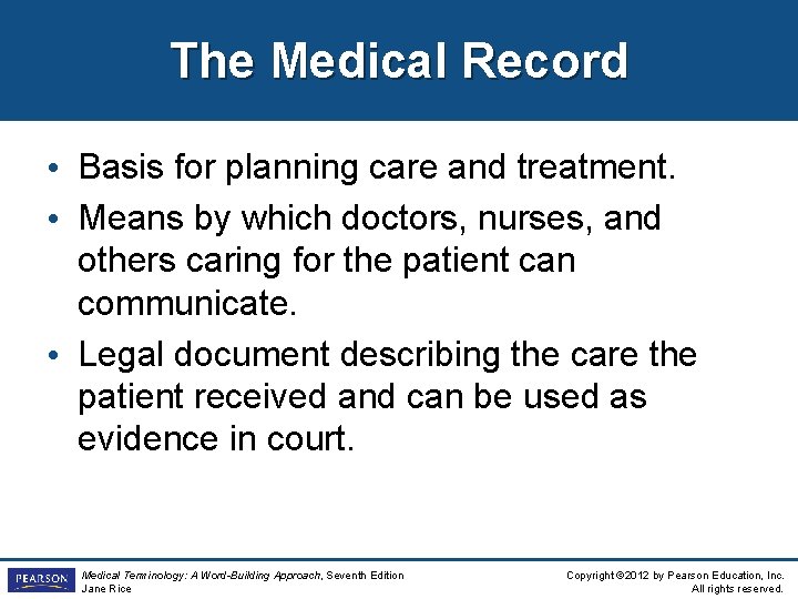 The Medical Record • Basis for planning care and treatment. • Means by which