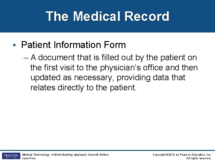 The Medical Record • Patient Information Form – A document that is filled out