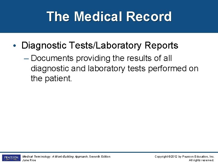 The Medical Record • Diagnostic Tests/Laboratory Reports – Documents providing the results of all