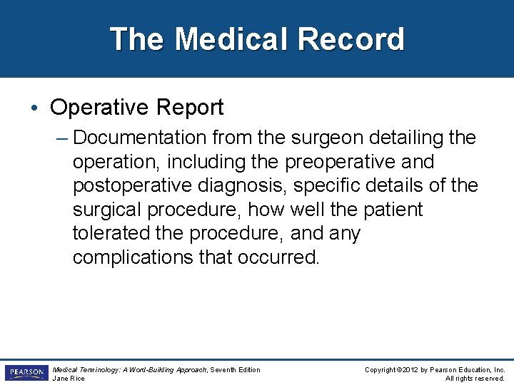 The Medical Record • Operative Report – Documentation from the surgeon detailing the operation,