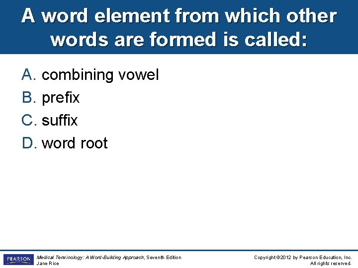 A word element from which other words are formed is called: A. combining vowel