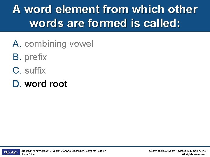 A word element from which other words are formed is called: A. combining vowel