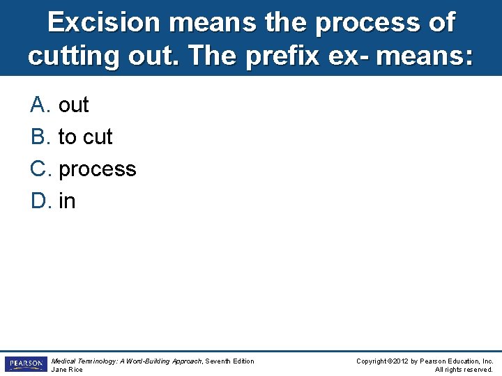 Excision means the process of cutting out. The prefix ex- means: A. out B.