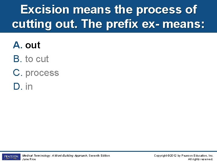 Excision means the process of cutting out. The prefix ex- means: A. out B.