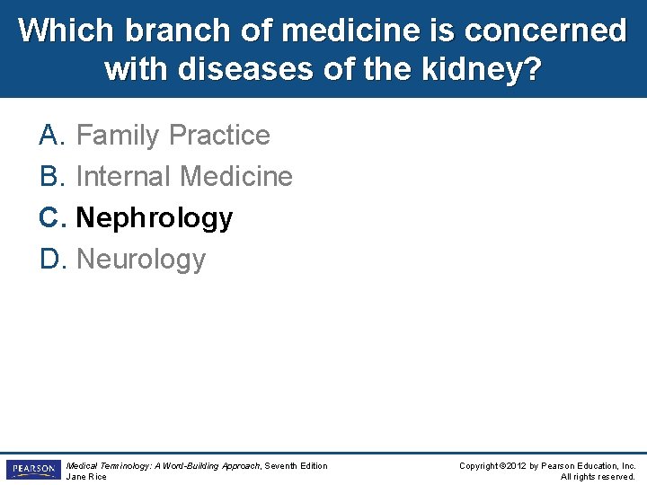 Which branch of medicine is concerned with diseases of the kidney? A. Family Practice