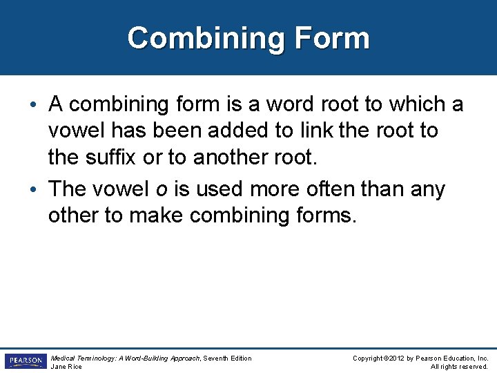 Combining Form • A combining form is a word root to which a vowel