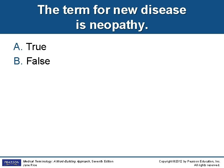 The term for new disease is neopathy. A. True B. False Medical Terminology: A