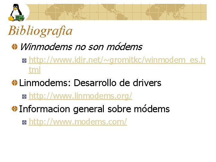 Bibliografia Winmodems no son módems http: //www. idir. net/~gromitkc/winmodem_es. h tml Linmodems: Desarrollo de