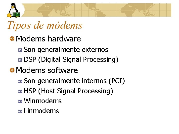 Tipos de módems Modems hardware Son generalmente externos DSP (Digital Signal Processing) Modems software