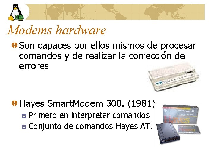 Modems hardware Son capaces por ellos mismos de procesar comandos y de realizar la