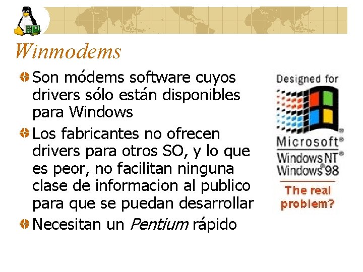 Winmodems Son módems software cuyos drivers sólo están disponibles para Windows Los fabricantes no
