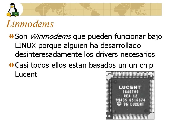 Linmodems Son Winmodems que pueden funcionar bajo LINUX porque alguien ha desarrollado desinteresadamente los