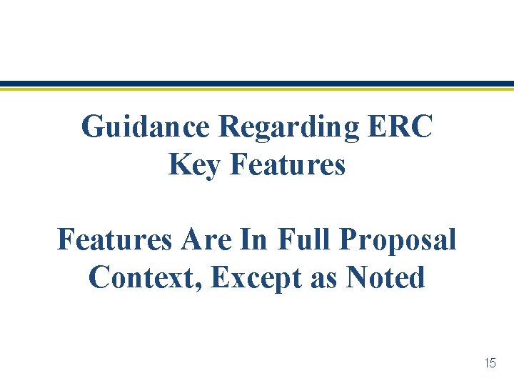 Guidance Regarding ERC Key Features Are In Full Proposal Context, Except as Noted 15