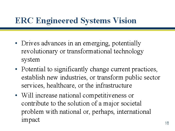 ERC Engineered Systems Vision • Drives advances in an emerging, potentially revolutionary or transformational