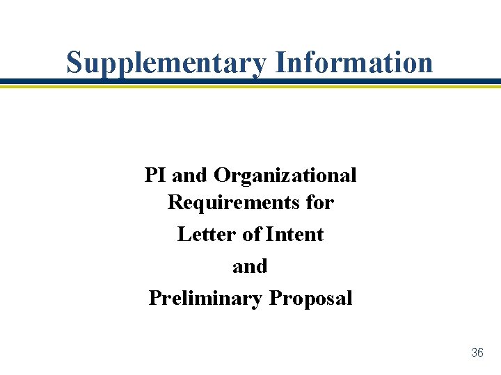 Supplementary Information PI and Organizational Requirements for Letter of Intent and Preliminary Proposal 36