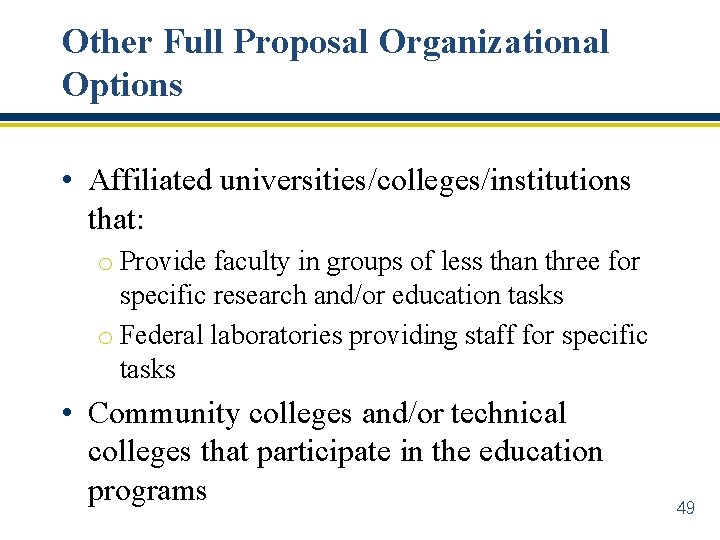 Other Full Proposal Organizational Options • Affiliated universities/colleges/institutions that: o Provide faculty in groups