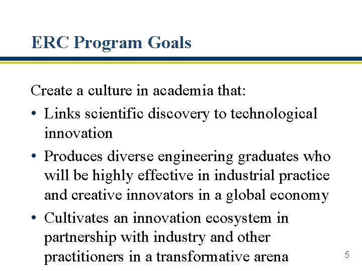 ERC Program Goals Create a culture in academia that: • Links scientific discovery to