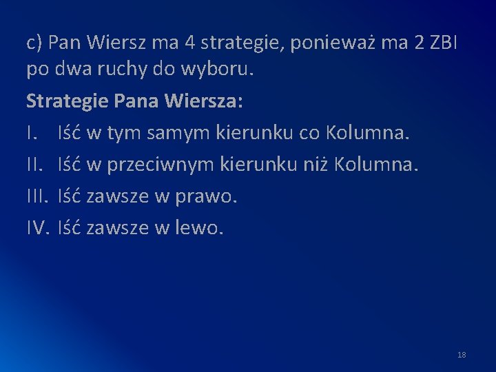c) Pan Wiersz ma 4 strategie, ponieważ ma 2 ZBI po dwa ruchy do