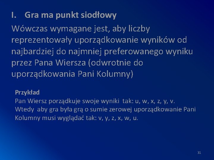 I. Gra ma punkt siodłowy Wówczas wymagane jest, aby liczby reprezentowały uporządkowanie wyników od