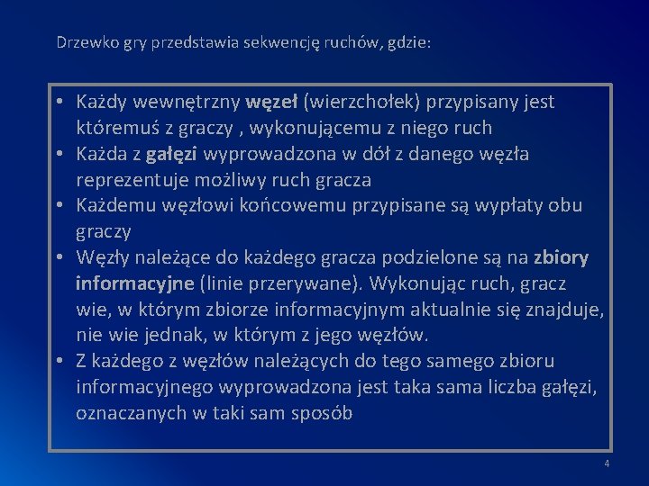 Drzewko gry przedstawia sekwencję ruchów, gdzie: • Każdy wewnętrzny węzeł (wierzchołek) przypisany jest któremuś