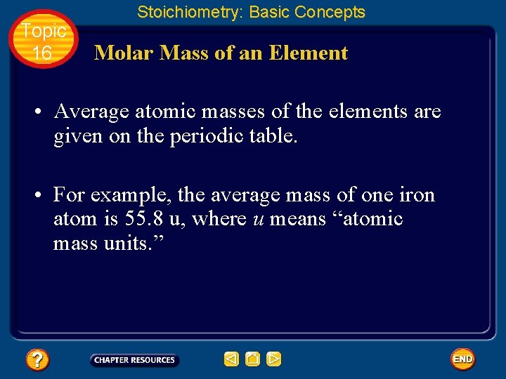 Topic 16 Stoichiometry: Basic Concepts Molar Mass of an Element • Average atomic masses