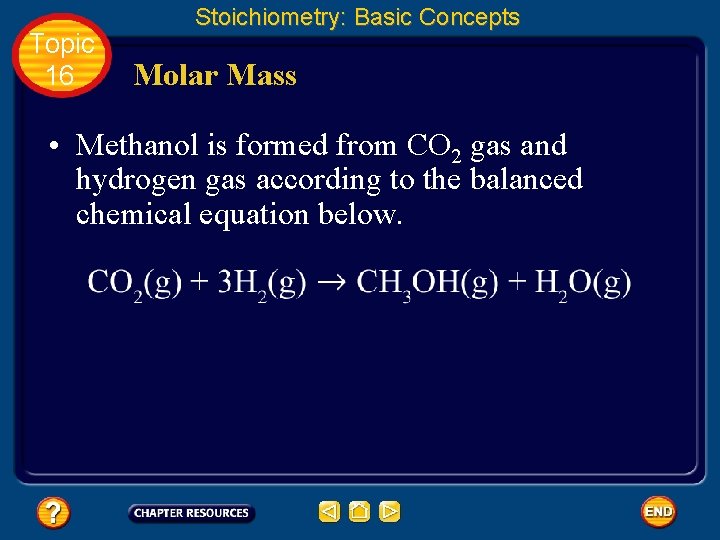 Topic 16 Stoichiometry: Basic Concepts Molar Mass • Methanol is formed from CO 2 Topic 16 Stoichiometry: Basic Concepts Molar Mass • Methanol is formed from CO 2
