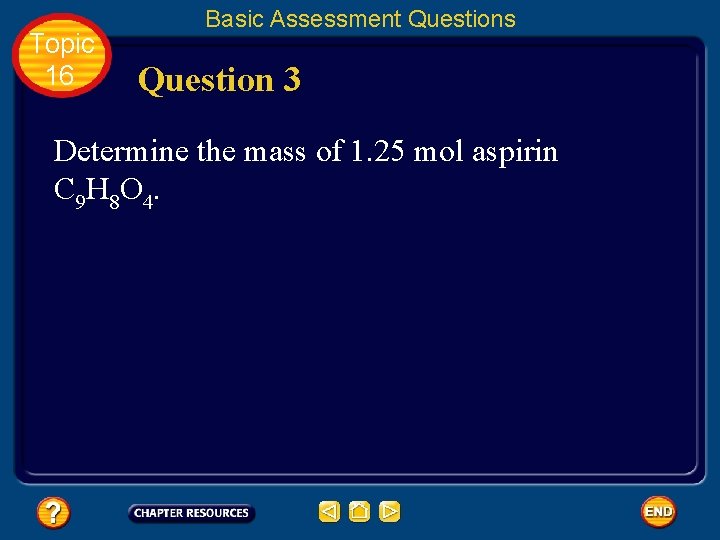 Topic 16 Basic Assessment Questions Question 3 Determine the mass of 1. 25 mol