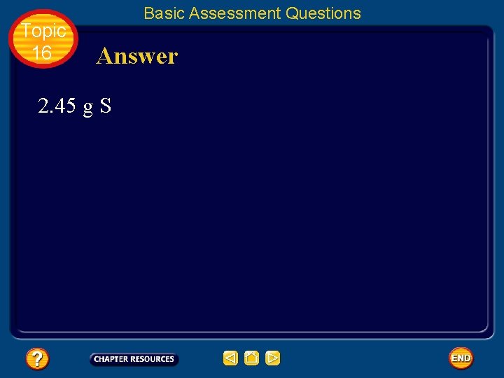Topic 16 Basic Assessment Questions Answer 2. 45 g S Topic 16 Basic Assessment Questions Answer 2. 45 g S