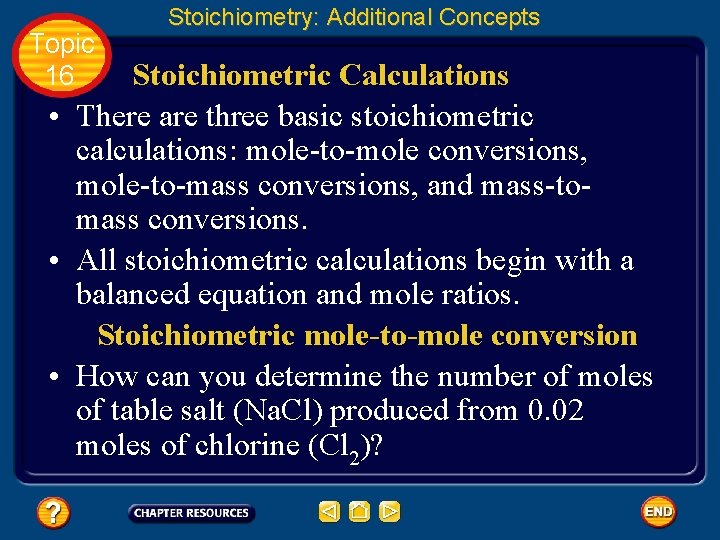 Topic 16 Stoichiometry: Additional Concepts Stoichiometric Calculations • There are three basic stoichiometric calculations: