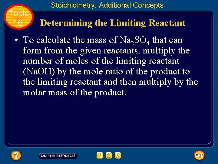 Topic 16 Stoichiometry: Additional Concepts Determining the Limiting Reactant • To calculate the mass