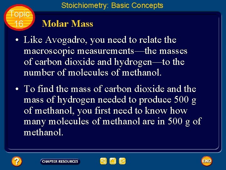 Topic 16 Stoichiometry: Basic Concepts Molar Mass • Like Avogadro, you need to relate