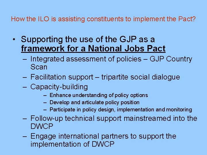 How the ILO is assisting constituents to implement the Pact? • Supporting the use