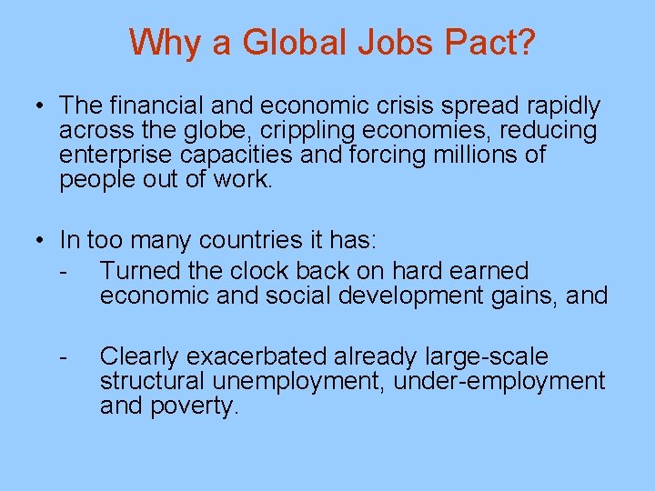 Why a Global Jobs Pact? • The financial and economic crisis spread rapidly across