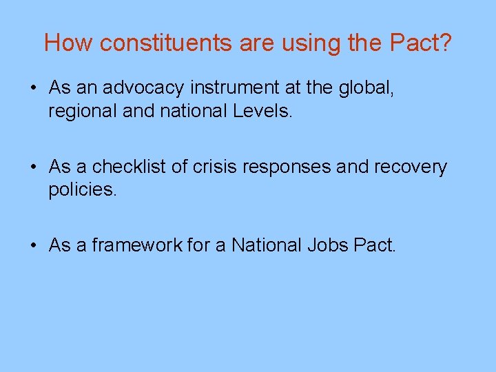 How constituents are using the Pact? • As an advocacy instrument at the global,