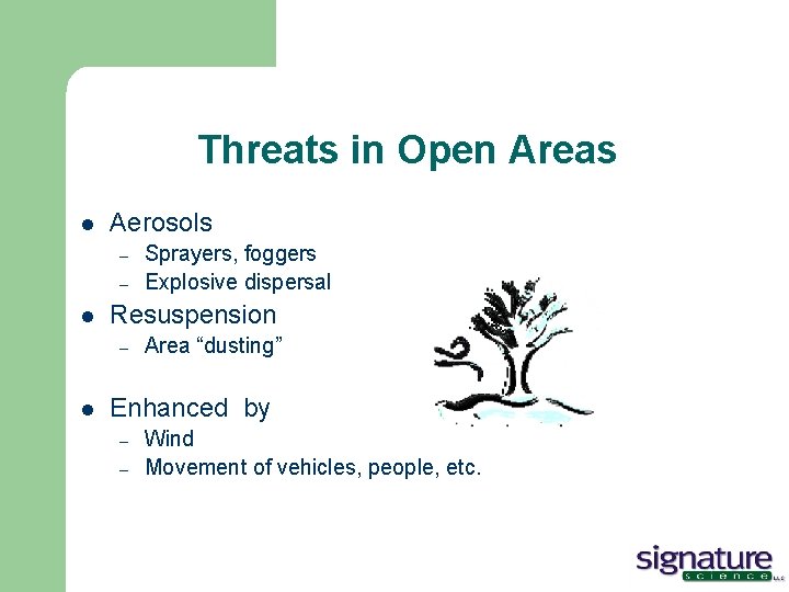 Threats in Open Areas l Aerosols – – l Resuspension – l Sprayers, foggers