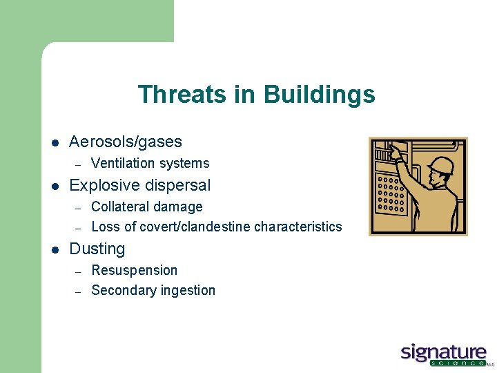 Threats in Buildings l Aerosols/gases – l Explosive dispersal – – l Ventilation systems