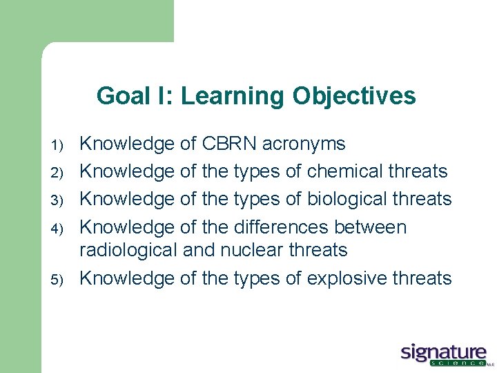 Goal I: Learning Objectives 1) 2) 3) 4) 5) Knowledge of CBRN acronyms Knowledge