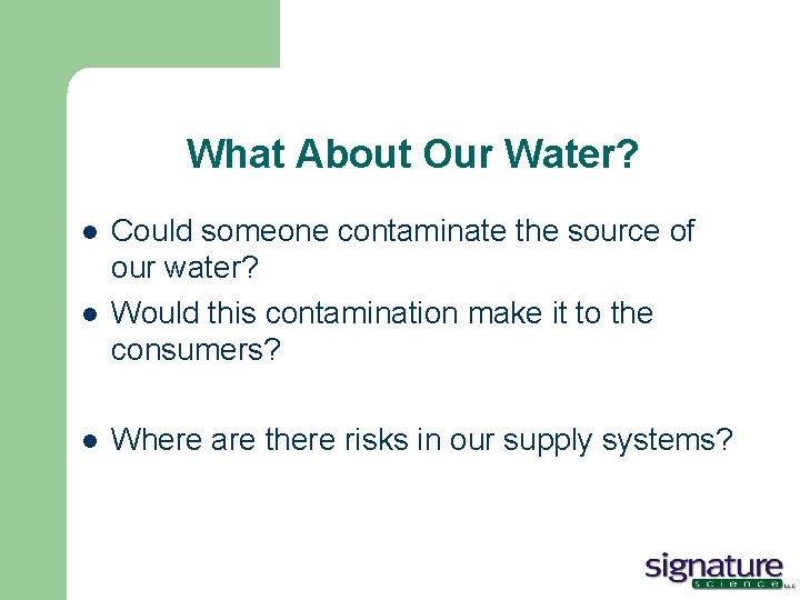 What About Our Water? l l l Could someone contaminate the source of our